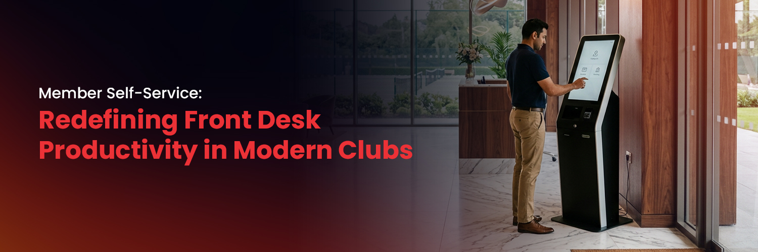 Member Self-Service: Redefining Front Desk Productivity in Modern Clubs